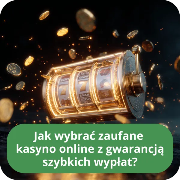 Jak wybrać zaufane kasyno online z gwarancją szybkich wypłat?